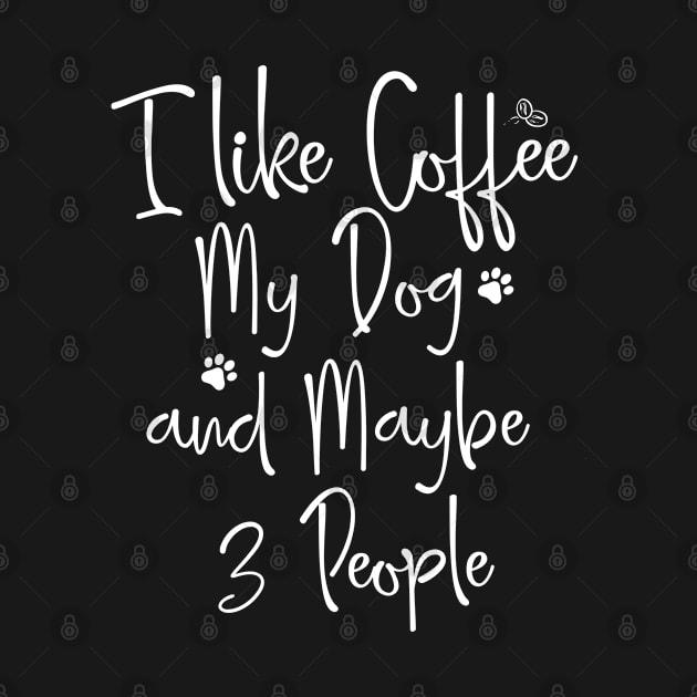 i Like Coffee My Dog And Maybe 3 People Shirt Dog Lover Gift Coffee Tee by dianoo