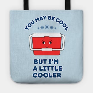 You may be cool, but I'm a little cooler - cute & funny pun Tote