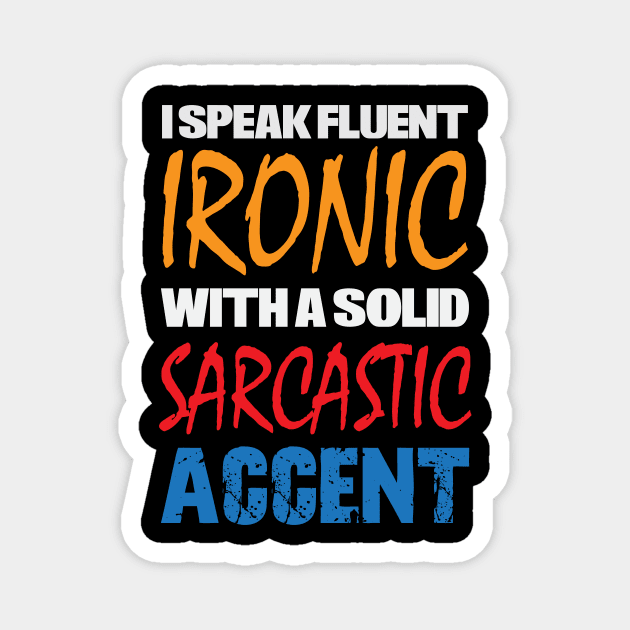 I Speak Fluent Ironic With a Solid Sarcastic Accent Magnet by discpeplum