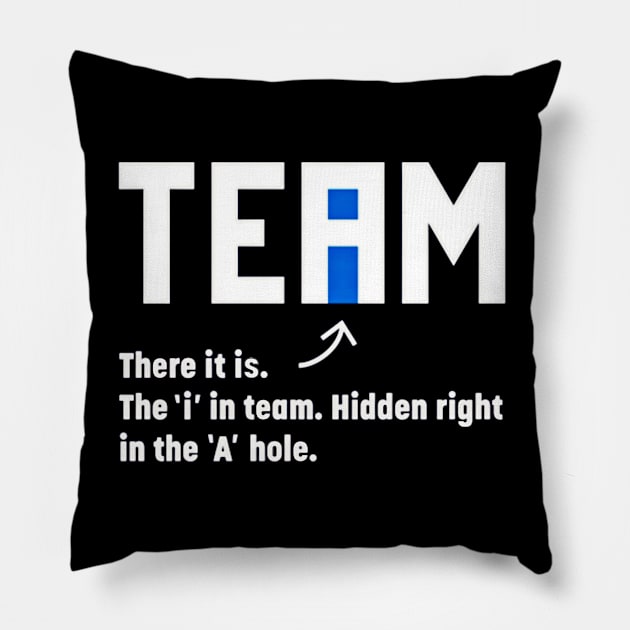 The I In Team Hidden In The A Hole - Front Pillow by SubversiveWare