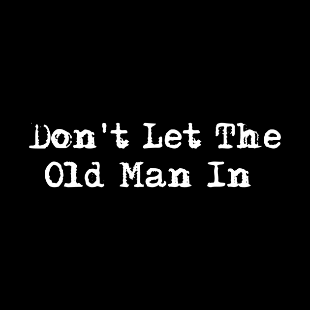 Don't Let The Old Man In-Toby Keith by HerbalBlue