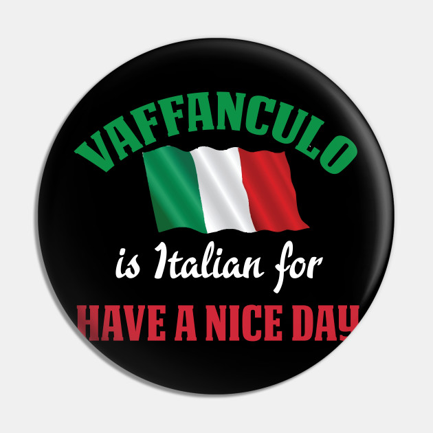 Vaffanculo Is Italian For Have A Nice Day Have A Nice Day