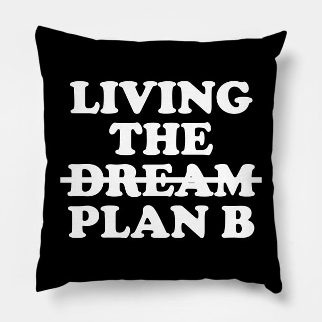 Living plan B - white text Pillow by NotesNwords