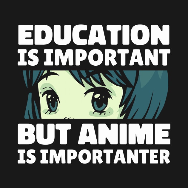 Education is Important But Anime Is Importanter by Mad Art