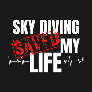 sky diving Saved My Life T-Shirt