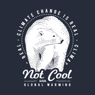 Climate Change Art - Not Cool With Global Warming T-Shirt