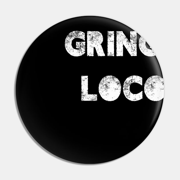 GRINGO LOCO Pin by GrafPunk