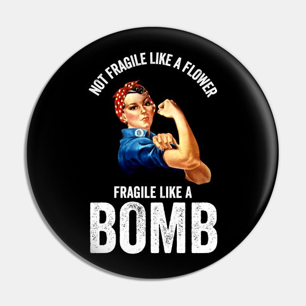 Not Fragile Like A Flower Fragile Like A Bomb Gift Quote Pin by jasebro