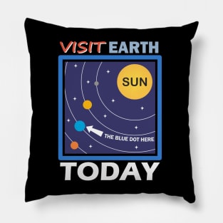 Visit Earth Today, the blue dot orbiting the sun Pillow