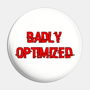 Badly Optimized Pin