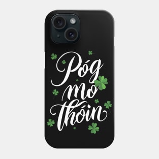 Pog mo thoin kiss my ass St patrick's day gaelic irish Phone Case