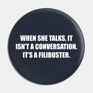 It isn't a conversation.... Pin