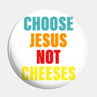 Choose Je-sus Not Cheeses Pin