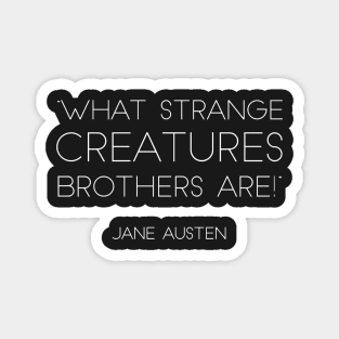 “What Strange Creatures Brothers Are!” - Jane Austen (White) Magnet