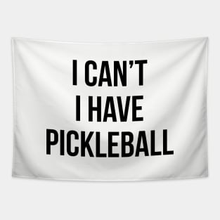 I Can't I Have Pickleball Dink Funny Pickleball Quote Tapestry