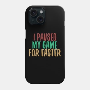 I Paused My Game For Easter Phone Case