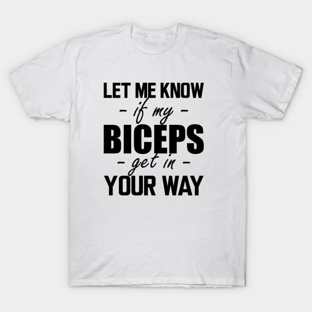 Let Me Know If My Biceps Get in Your Way Shirt, Training Shirt