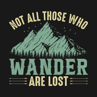 not all wanders are lost - outdoor camping, adventure, vacation , holiday T-Shirt