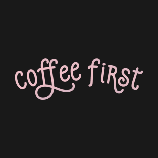 Coffee First T-Shirt