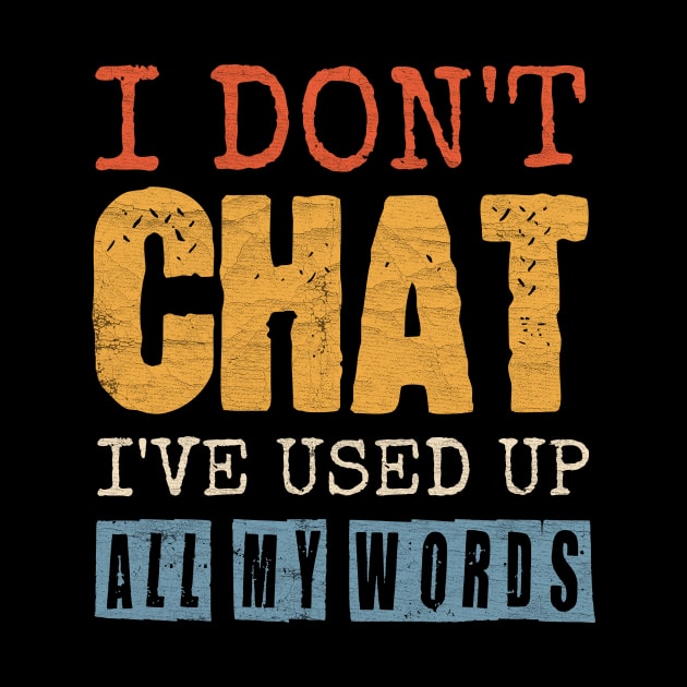 I Don't Chat I've Used Up All My Words by Point Shop