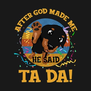 After God Made Me He Said Tada Rottweiler T-Shirt