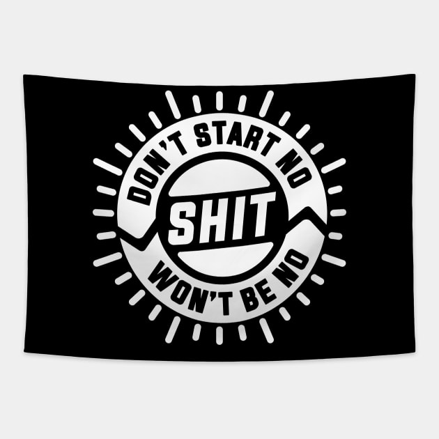 Don't Start No Shit Won't Be No Shit Tapestry by goodwordsco