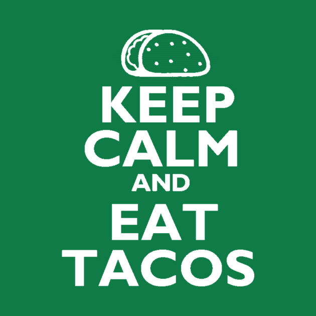 Keep Calm And Eat Tacos by TacoTitan