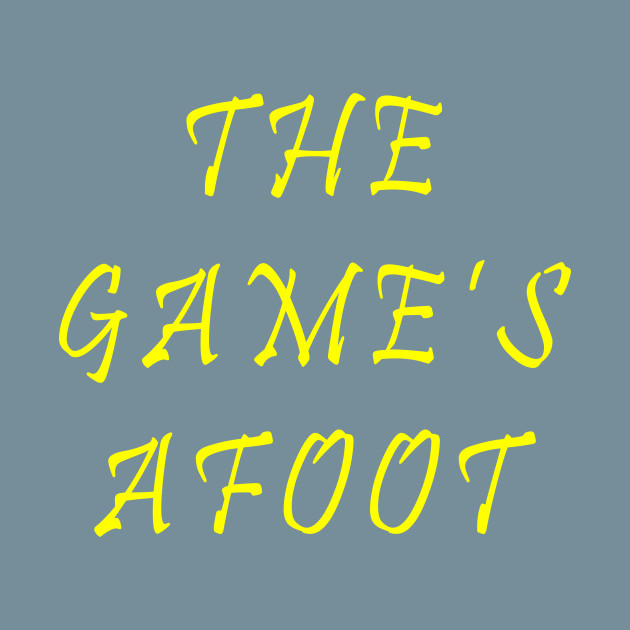 Discover The Game's Afoot - Shakespeare Quote - T-Shirt