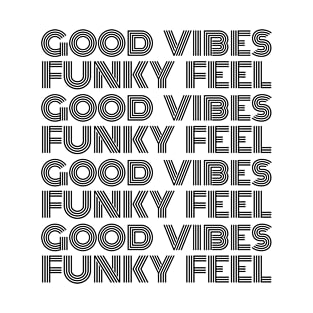 Good Vibes, Funky Feel Black Font T-Shirt