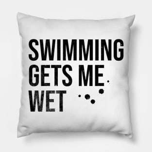 Swimming Gets Me Wet Pillow