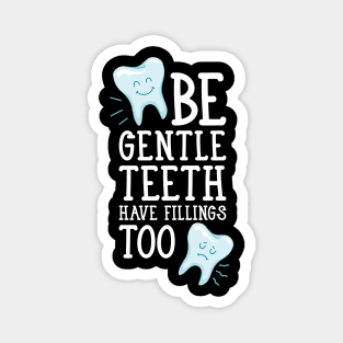 Be gentle teeth have fillings too Magnet