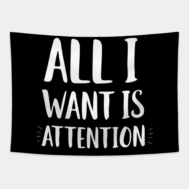 All I Want Is Attention Tapestry by Eugenex