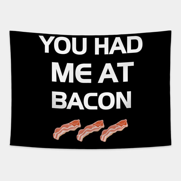 You Had Me At Bacon Funny Lover Tapestry by dashawncannonuzf