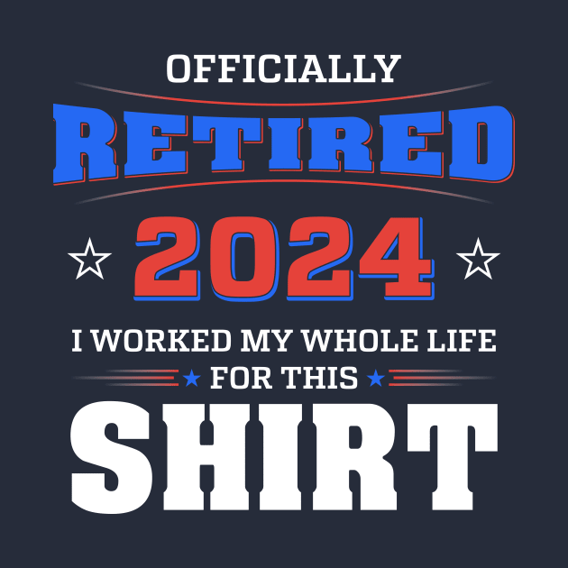 Retired I Worked My Whole Life For This Shirt by Wintrly