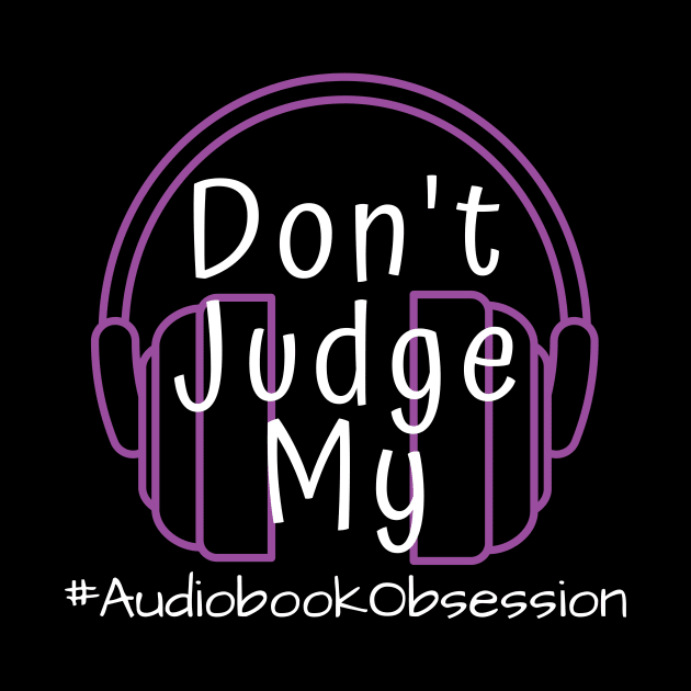 Dont Judge My Audiobook Obsession by AudiobookObsession