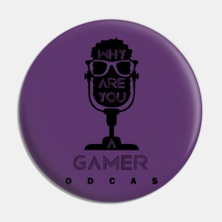 Why Are You A Gamer Pin