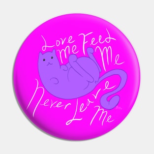 Love Me, Feed Me, Never Leave Me Pin