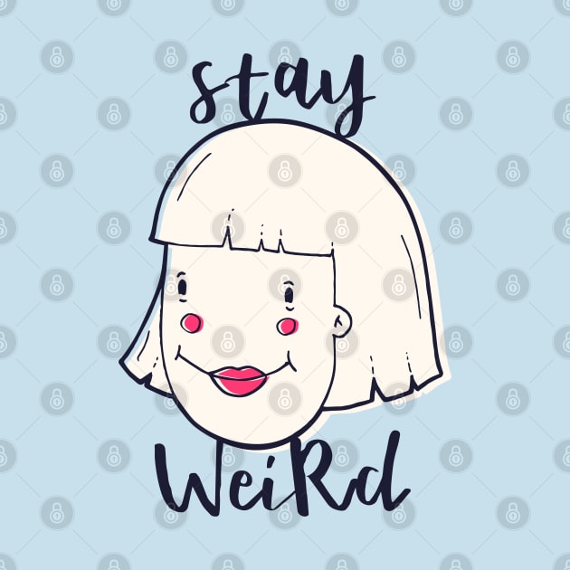 Stay Weird by madeinchorley