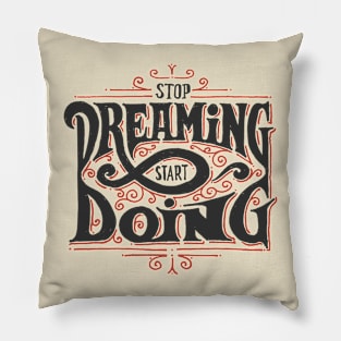 STOP DREAMING START DOING Pillow