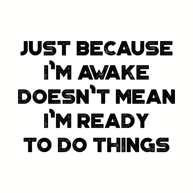 Just Because I'm Awake Doesn't Mean I'm Ready To Do Things Funny Vintage Retro by truffela