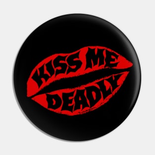 Kiss Me Deadly Pin