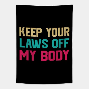 Keep Your Laws Off My Body Women’s Pro-Choice Tapestry