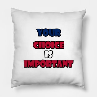 Your choice is important Pillow