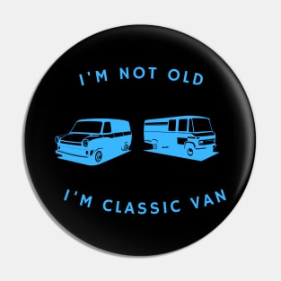 I’M NOT OLD I’M CLASSIC VAN Pin