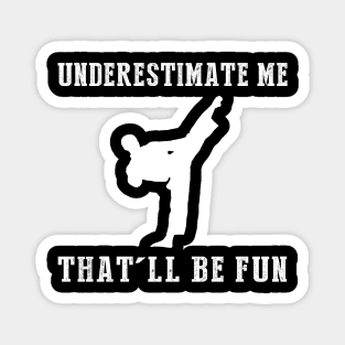 Kick and Giggle! Taekwondo Underestimate Me Tee - Embrace the Martial Arts Humor! Magnet