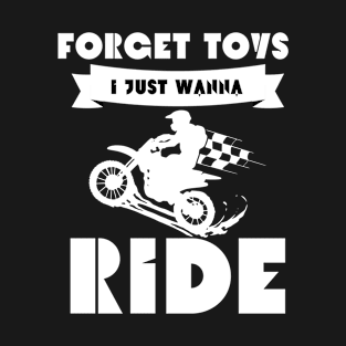 Funny Forget Toys I Just Wanna Ride Motocross Dirt Bike Boys T-Shirt