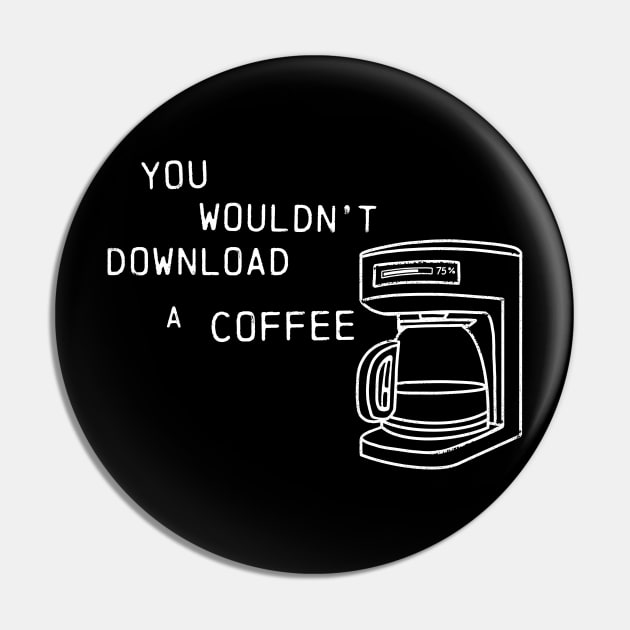 You wouldn't download a coffee Pin by Coffee Hotline