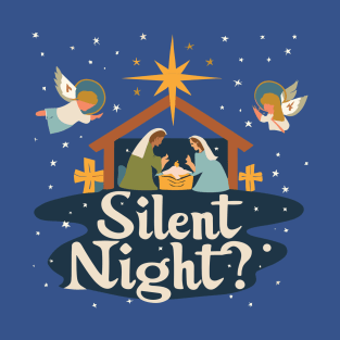Silent Night? Nativity T-Shirt