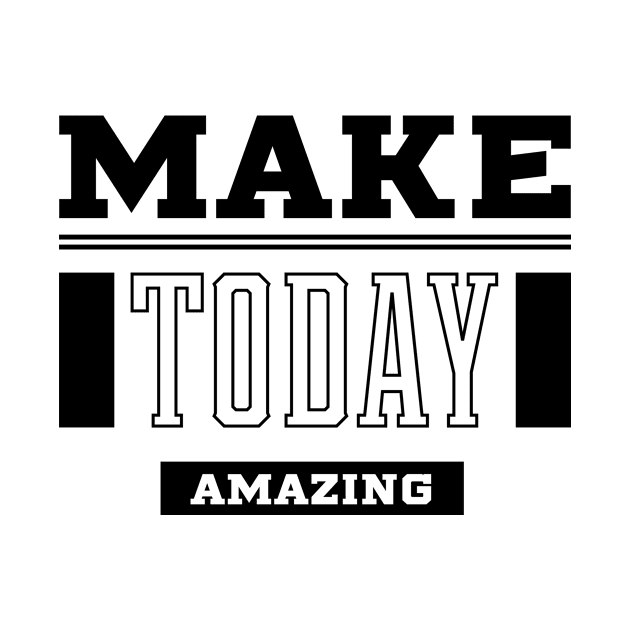 Make Today Amazing - Motivational Gift Sayings by Diogo Calheiros