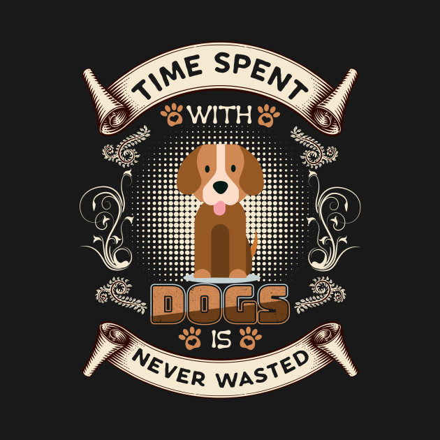 Time Spent With Dogs Never Wasted T-Shirt by HR